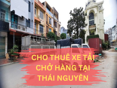 Cho thuê xe tải chở hàng tại Thái Nguyên